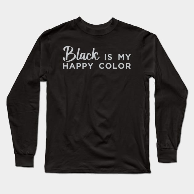 Black is My Happy Color Long Sleeve T-Shirt by DavesTees